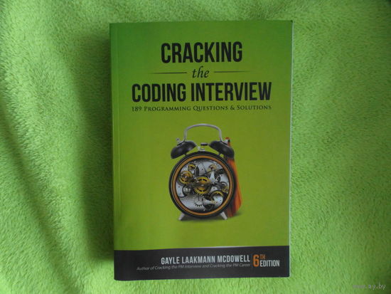 Cracking the Coding Interview: 189 Programming Questions and Solutions.Взлом интервью по программированию: 189 вопросов и решений по программированию (взлом интервью и карьеры) 6-е издание. 2021 г.