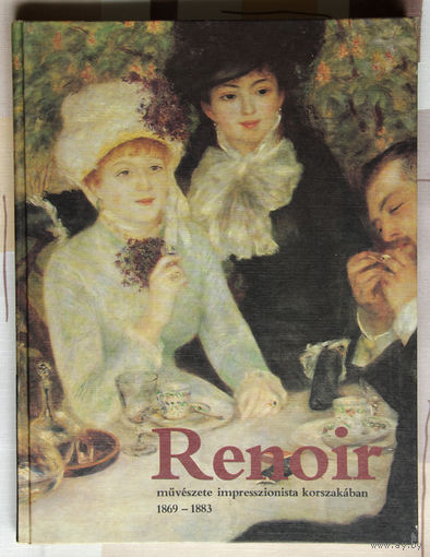 Renoir. Muveszete impresszionista korszakaban 1869-1883