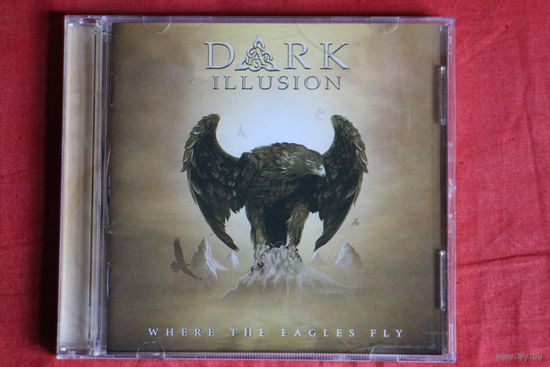 Dark Illusion - Where The Eagles Fly (2009, CD)