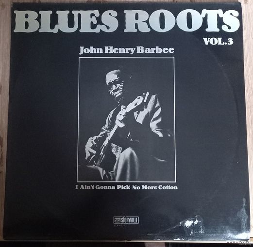 Blues Roots  John Henry Barbee – I Ain't Gonna Pick No More Cotton / Vol.3