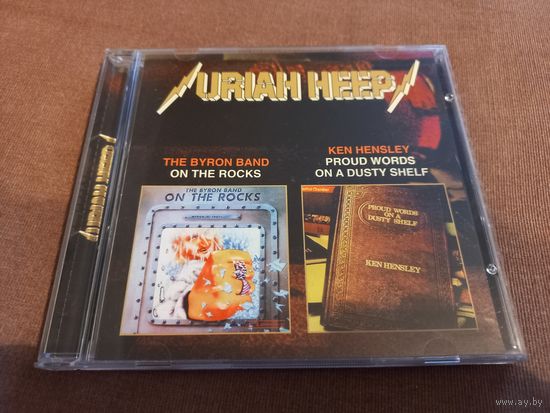 Urian Heep - The Byron Band. On The Rocks. Ken Hensley. Proud Words On A Dusty Shelf (CD)